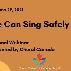 Choral Canada Webinar-We can sing safely