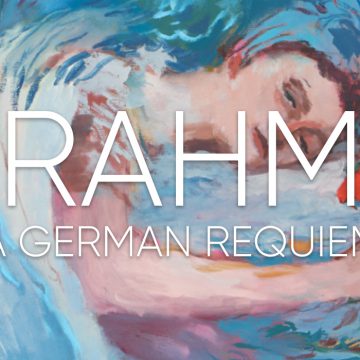 Loud Enough to Wake the Dead: Reflections on Brahms’ Requiem